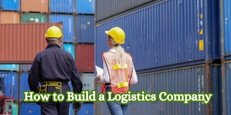 How to Build a Logistics Company