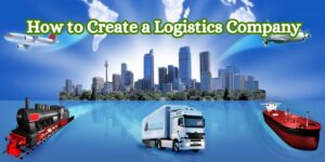 How to Create a Logistics Company