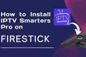 How to Install IPTV Smarters Pro on Firestick