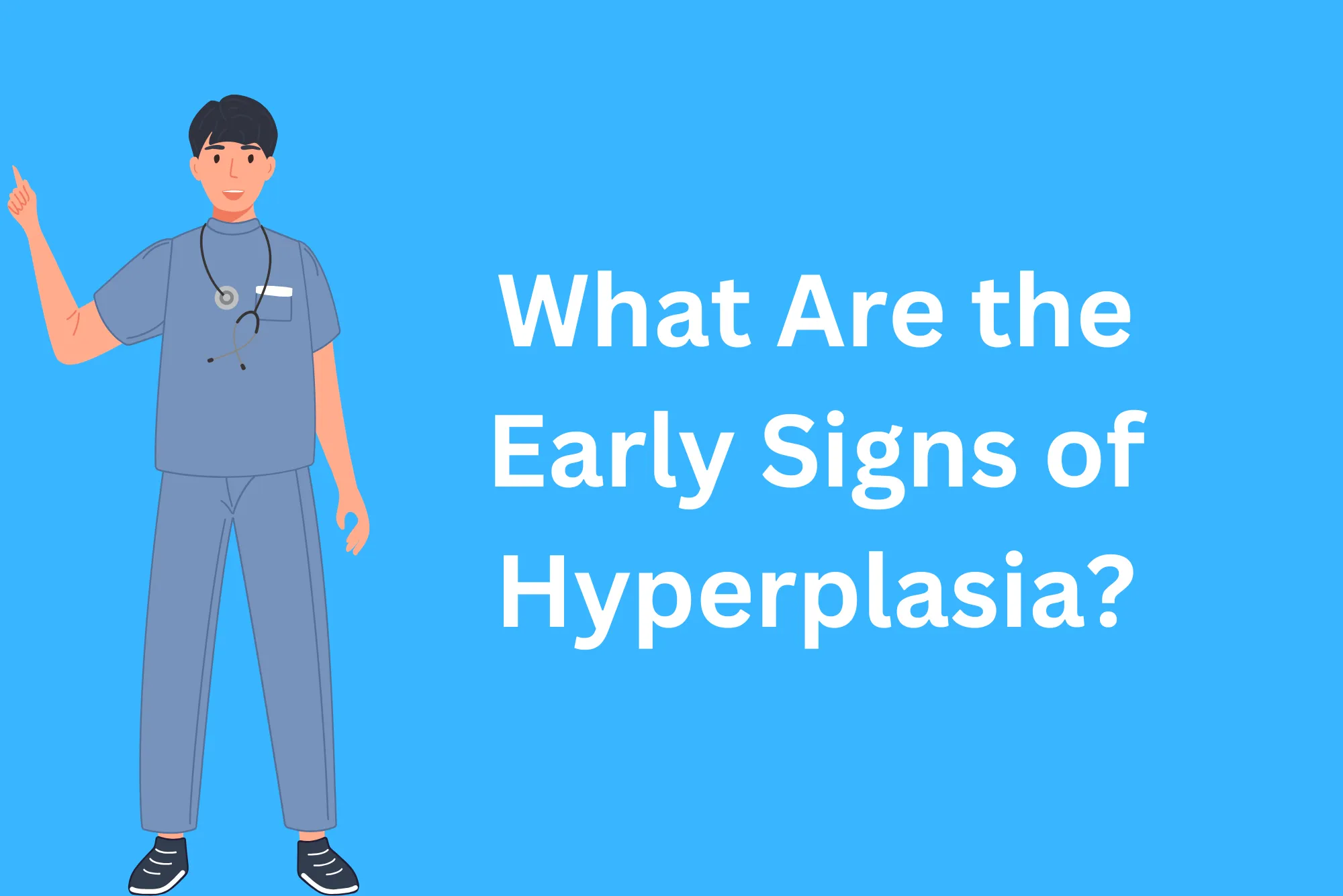 What Are the Early Signs of Hyperplasia