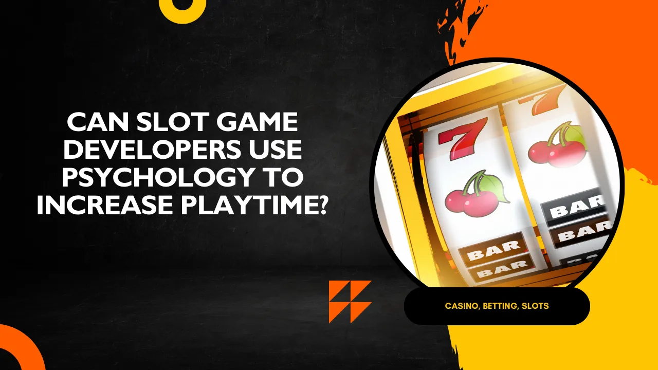Can Slot Game Developers Use Psychology to Increase Playtime?