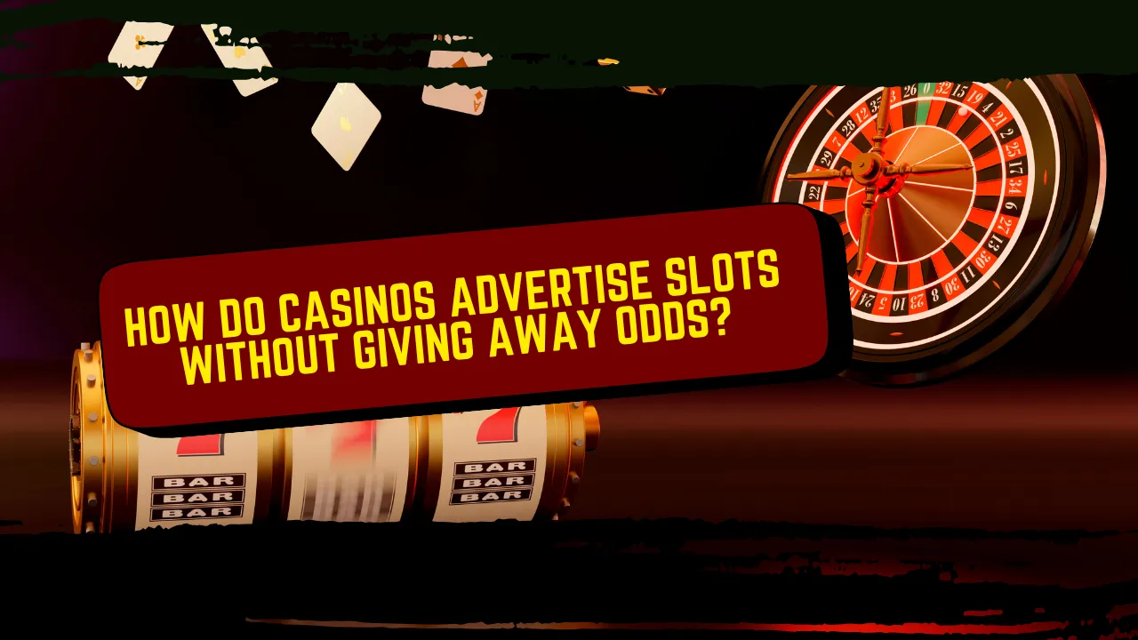 How Do Casinos Advertise Slots Without Giving Away Odds?