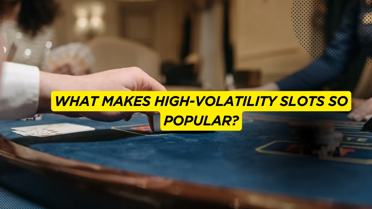 What Makes High-Volatility Slots So Popular?