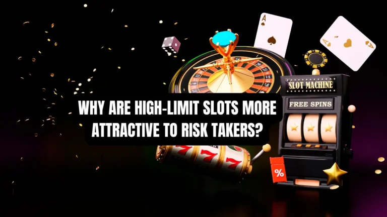 Why Are High-Limit Slots More Attractive to Risk Takers?