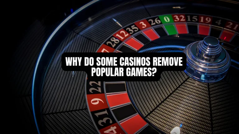 Why Do Some Casinos Remove Popular Games?