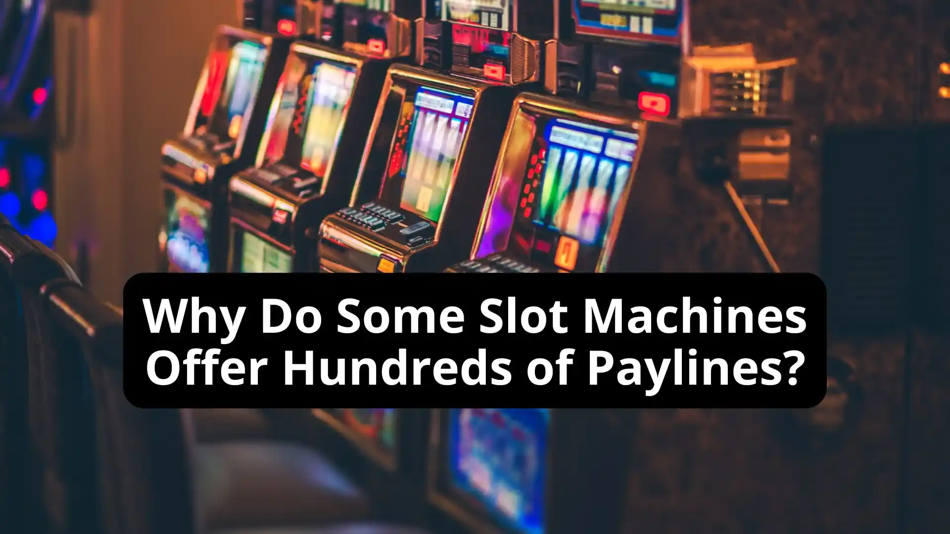 Why Do Some Slot Machines Offer Hundreds of Paylines?