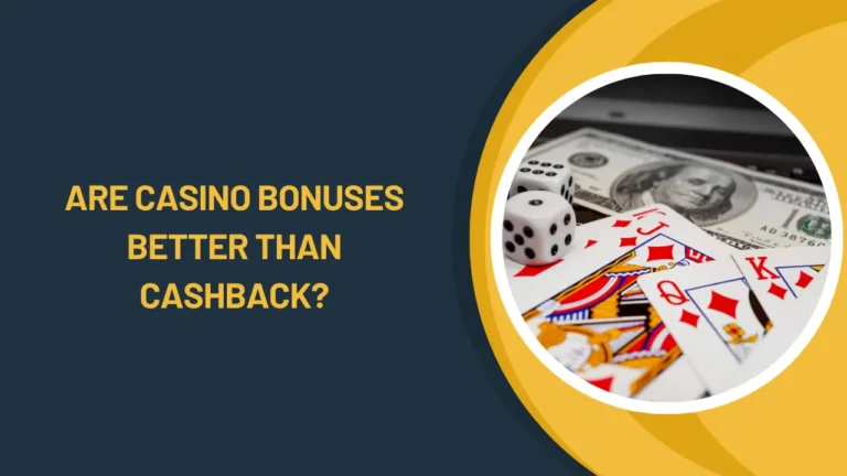 Are Casino Bonuses Better Than Cashback?