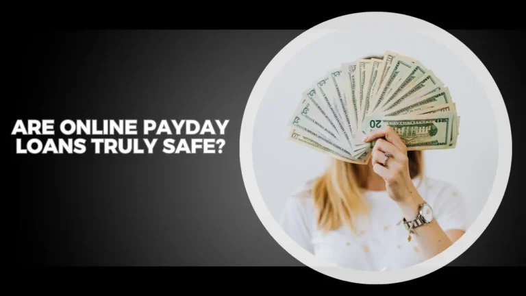 Are Online Payday Loans Truly Safe?