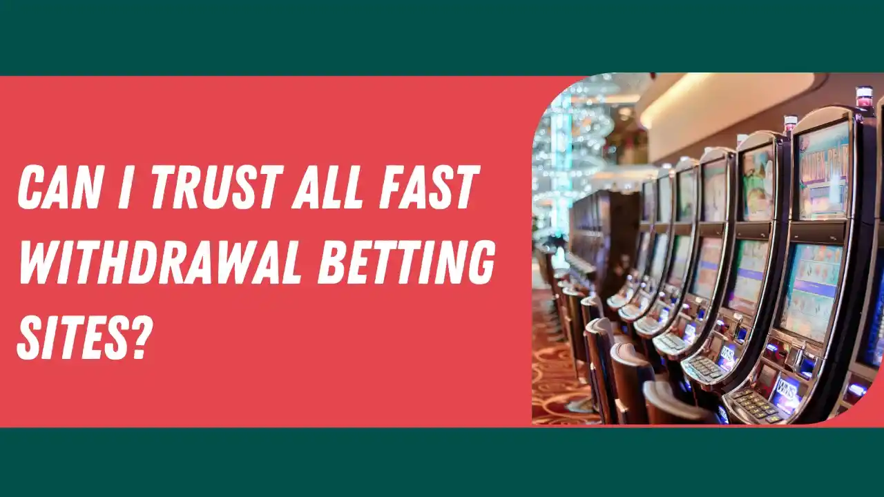 Can I Trust All Fast Withdrawal Betting Sites