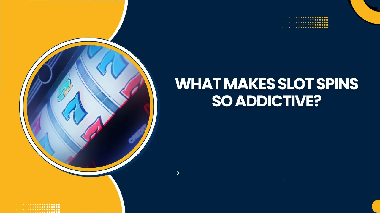 What Makes Slot Spins So Addictive?
