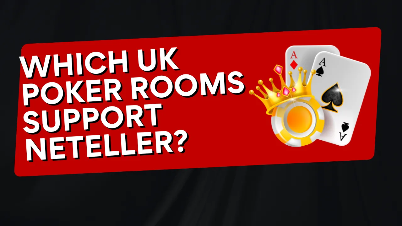 Which UK Poker Rooms Support Neteller
